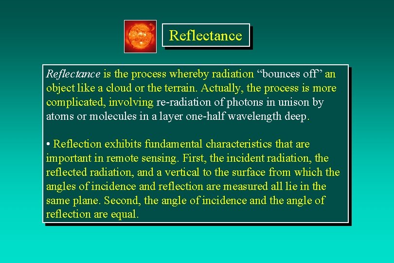 Reflectance is the process whereby radiation “bounces off” an object like a cloud or