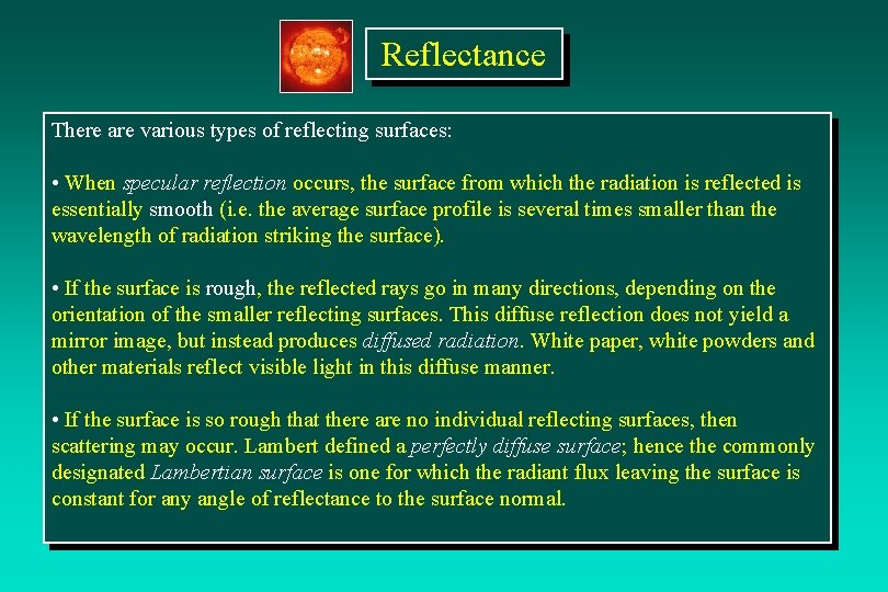 Reflectance There are various types of reflecting surfaces: • When specular reflection occurs, the
