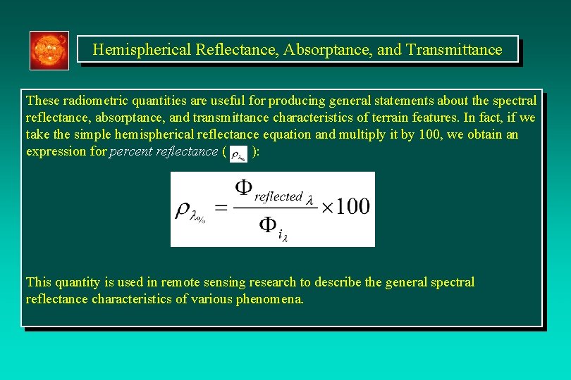 Hemispherical Reflectance, Absorptance, and Transmittance These radiometric quantities are useful for producing general statements