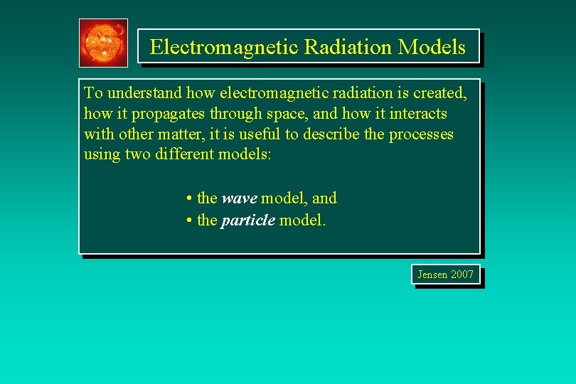 Electromagnetic Radiation Models To understand how electromagnetic radiation is created, how it propagates through