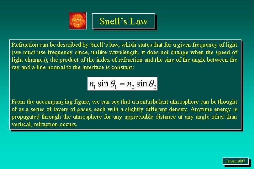 Snell’s Law Refraction can be described by Snell’s law, which states that for a