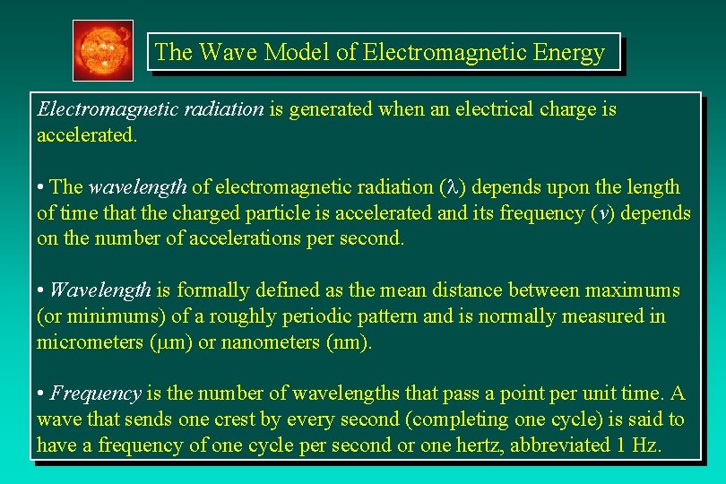 The Wave Model of Electromagnetic Energy Electromagnetic radiation is generated when an electrical charge