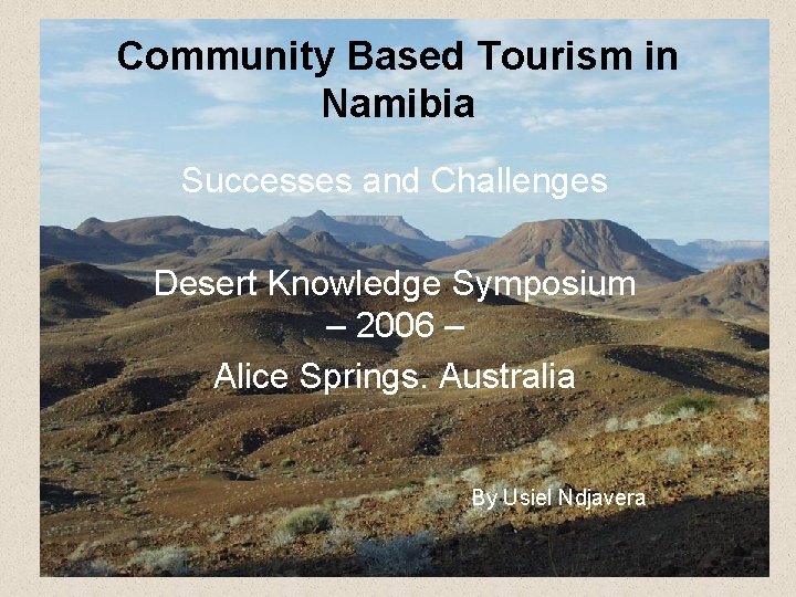 Community Based Tourism in Namibia Successes and Challenges Desert Knowledge Symposium – 2006 –