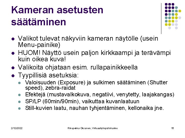 Kameran asetusten säätäminen l l Valikot tulevat näkyviin kameran näytölle (usein Menu-painike) HUOM! Näyttö