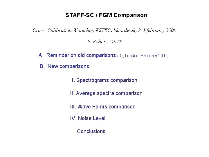 STAFF-SC / FGM Comparison Cross_Calibration Workshop ESTEC, Noordwijk, 2 -3 february 2006 P. Robert,