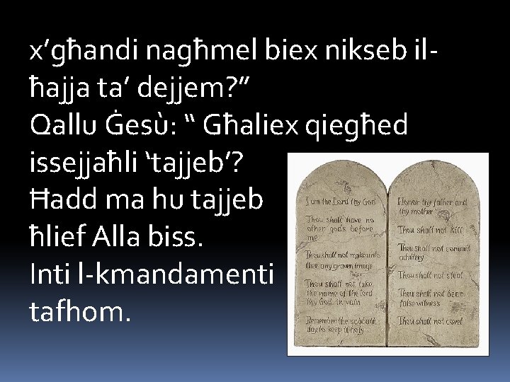 x’għandi nagħmel biex nikseb ilħajja ta’ dejjem? ” Qallu Ġesù: “ Għaliex qiegħed issejjaħli