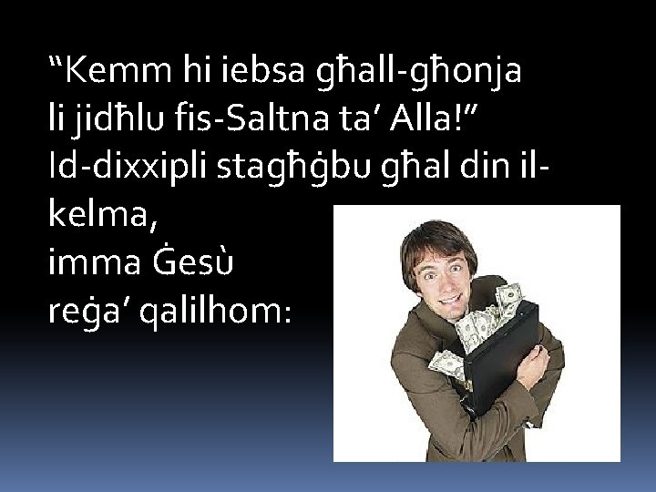 “Kemm hi iebsa għall-għonja li jidħlu fis-Saltna ta’ Alla!” Id-dixxipli stagħġbu għal din ilkelma,