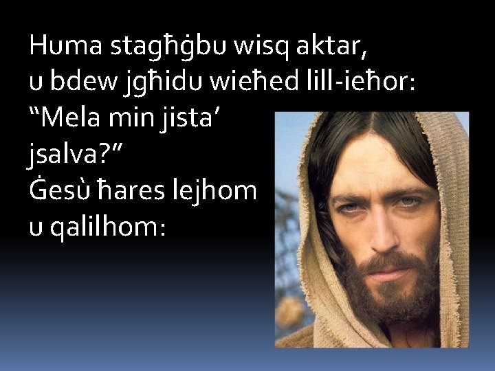Huma stagħġbu wisq aktar, u bdew jgħidu wieħed lill-ieħor: “Mela min jista’ jsalva? ”