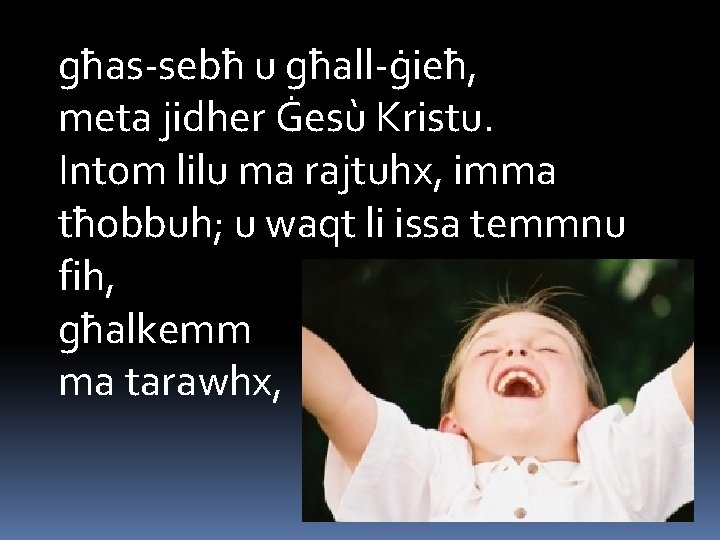 għas-sebħ u għall-ġieħ, meta jidher Ġesù Kristu. Intom lilu ma rajtuhx, imma tħobbuh; u