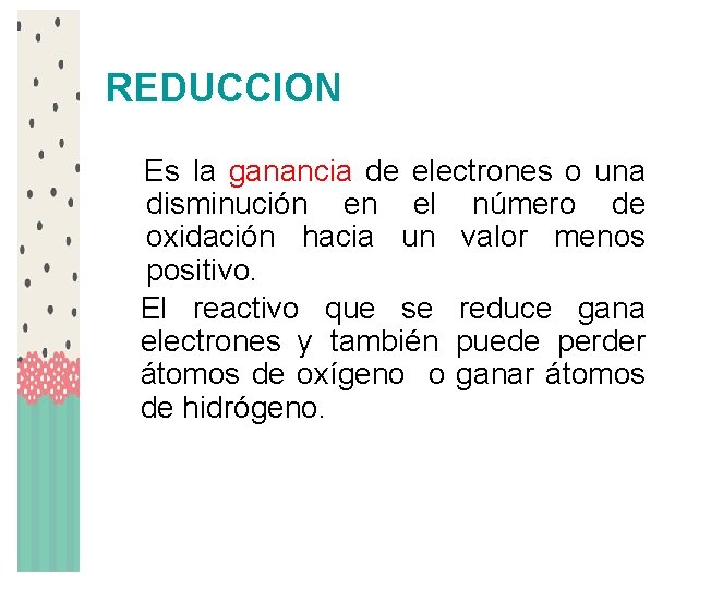 REDUCCION Es la ganancia de electrones o una disminución en el número de oxidación