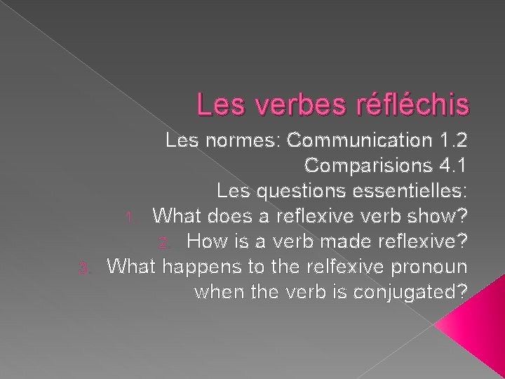 Les verbes réfléchis Les normes: Communication 1. 2 Comparisions 4. 1 Les questions essentielles: