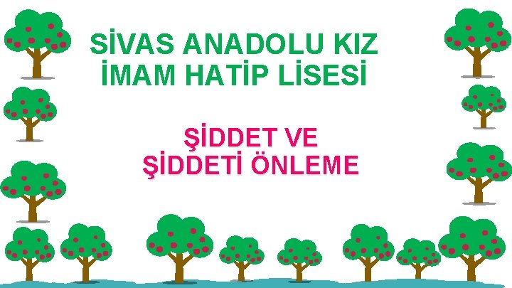 SİVAS ANADOLU KIZ İMAM HATİP LİSESİ ŞİDDET VE ŞİDDETİ ÖNLEME 