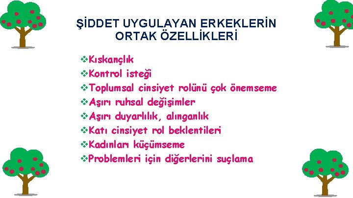 ŞİDDET UYGULAYAN ERKEKLERİN ORTAK ÖZELLİKLERİ v. Kıskançlık v. Kontrol isteği v. Toplumsal cinsiyet rolünü