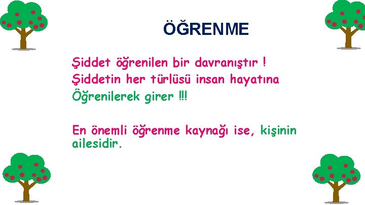 ÖĞRENME Şiddet öğrenilen bir davranıştır ! Şiddetin her türlüsü insan hayatına Öğrenilerek girer !!!