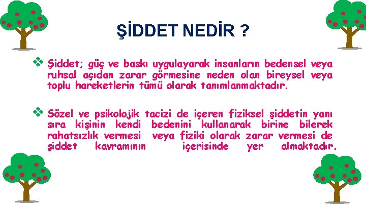 ŞİDDET NEDİR ? v Şiddet; güç ve baskı uygulayarak insanların bedensel veya ruhsal açıdan