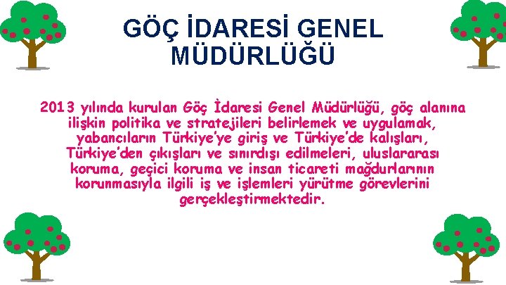 GÖÇ İDARESİ GENEL MÜDÜRLÜĞÜ 2013 yılında kurulan Göç İdaresi Genel Müdürlüğü, göç alanına ilişkin