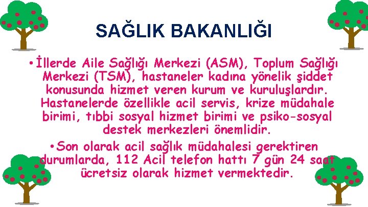 SAĞLIK BAKANLIĞI • İllerde Aile Sağlığı Merkezi (ASM), Toplum Sağlığı Merkezi (TSM), hastaneler kadına