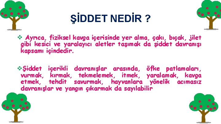 ŞİDDET NEDİR ? v Ayrıca, fiziksel kavga içerisinde yer alma, çakı, bıçak, jilet gibi