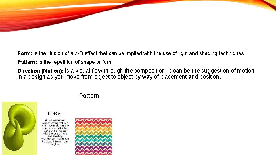 Form: is the illusion of a 3 -D effect that can be implied with