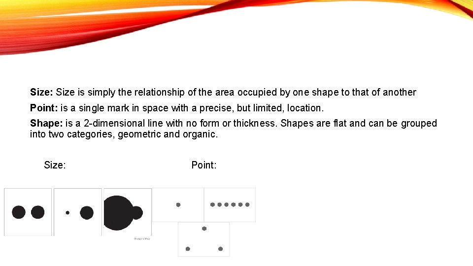 Size: Size is simply the relationship of the area occupied by one shape to