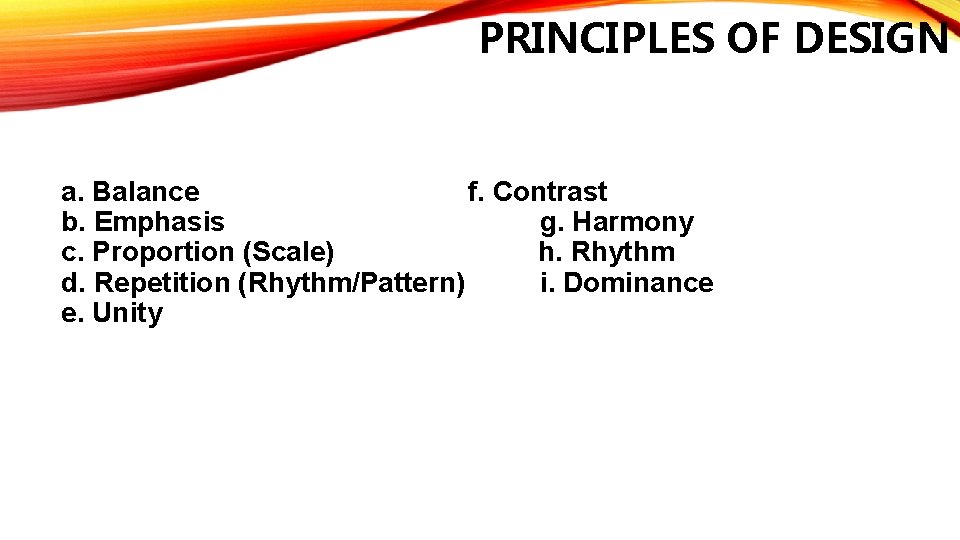 PRINCIPLES OF DESIGN a. Balance f. Contrast b. Emphasis g. Harmony c. Proportion (Scale)