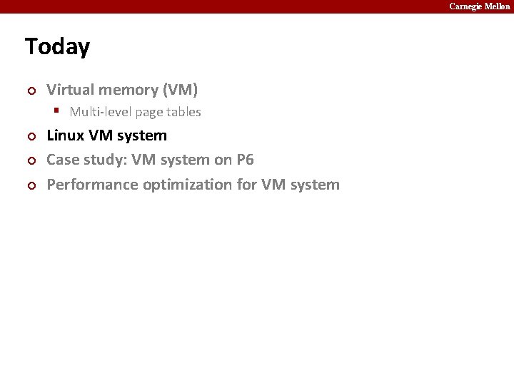 Carnegie Mellon Today ¢ Virtual memory (VM) § Multi-level page tables ¢ ¢ ¢