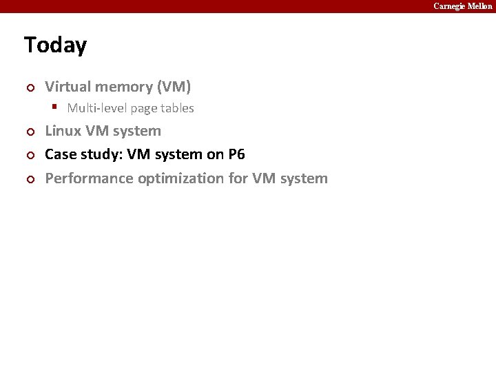 Carnegie Mellon Today ¢ Virtual memory (VM) § Multi-level page tables ¢ ¢ ¢