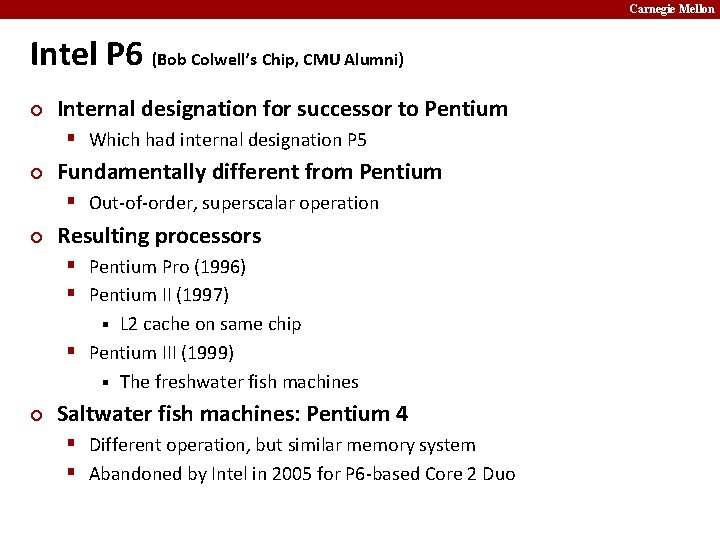 Carnegie Mellon Intel P 6 (Bob Colwell’s Chip, CMU Alumni) ¢ Internal designation for