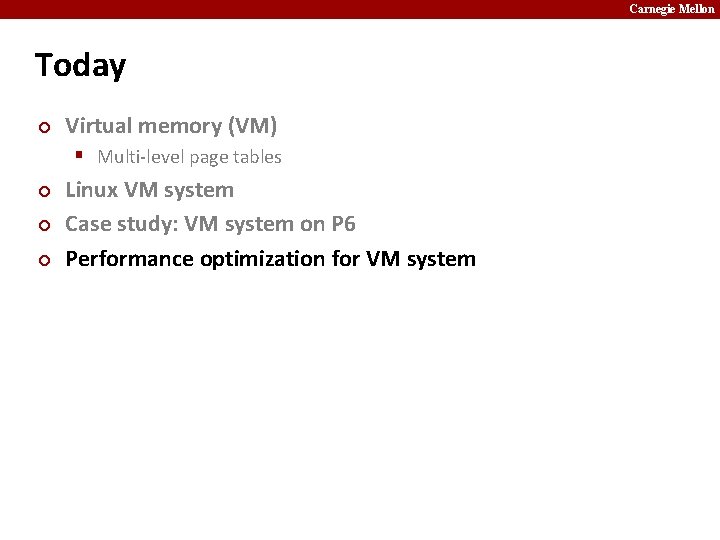 Carnegie Mellon Today ¢ Virtual memory (VM) § Multi-level page tables ¢ ¢ ¢