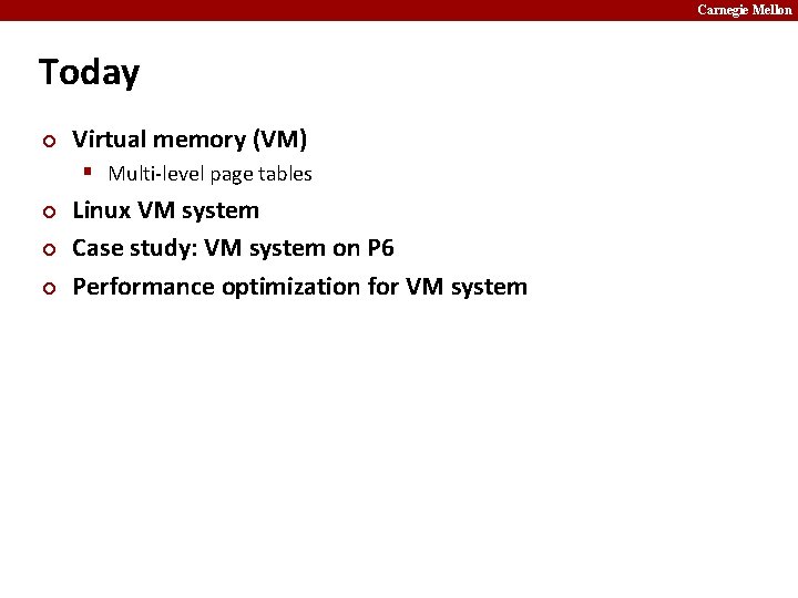 Carnegie Mellon Today ¢ Virtual memory (VM) § Multi-level page tables ¢ ¢ ¢