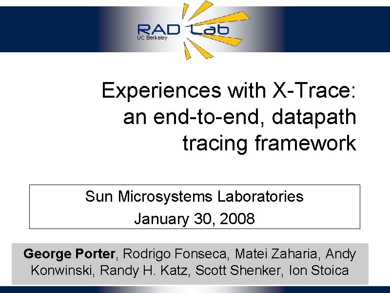 UC Berkeley Experiences with X-Trace: an end-to-end, datapath tracing framework Sun Microsystems Laboratories January