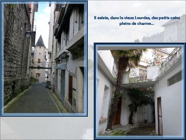 Il existe, dans le vieux Lourdes, des petits coins pleins de charme… 