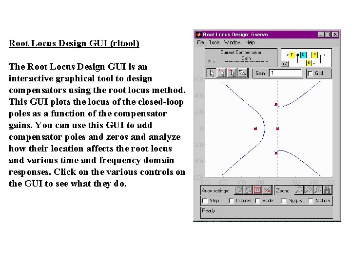 Root Locus Design GUI (rltool) The Root Locus Design GUI is an interactive graphical