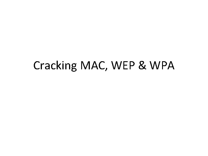 Cracking MAC, WEP & WPA 