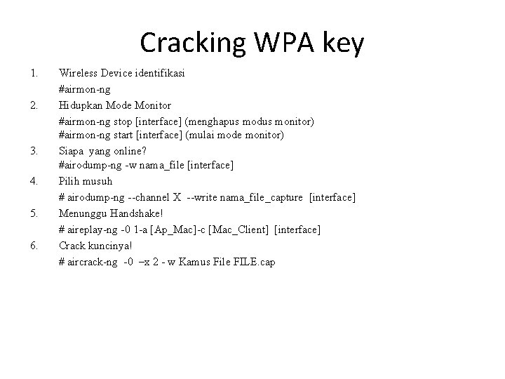 Cracking WPA key 1. 2. 3. 4. 5. 6. Wireless Device identifikasi #airmon-ng Hidupkan Cracking WPA key 1. 2. 3. 4. 5. 6. Wireless Device identifikasi #airmon-ng Hidupkan