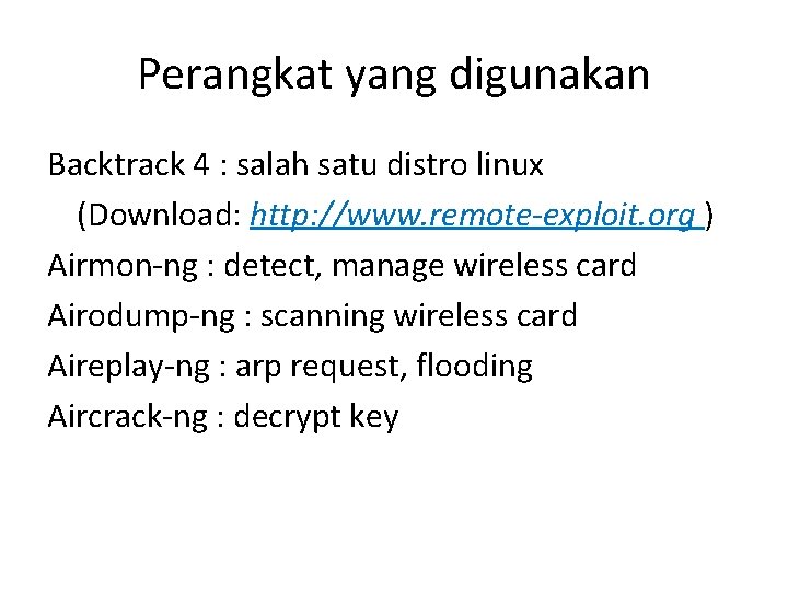 Perangkat yang digunakan Backtrack 4 : salah satu distro linux (Download: http: //www. remote-exploit.