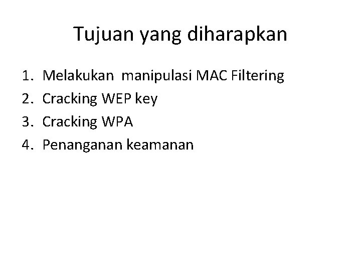 Tujuan yang diharapkan 1. 2. 3. 4. Melakukan manipulasi MAC Filtering Cracking WEP key