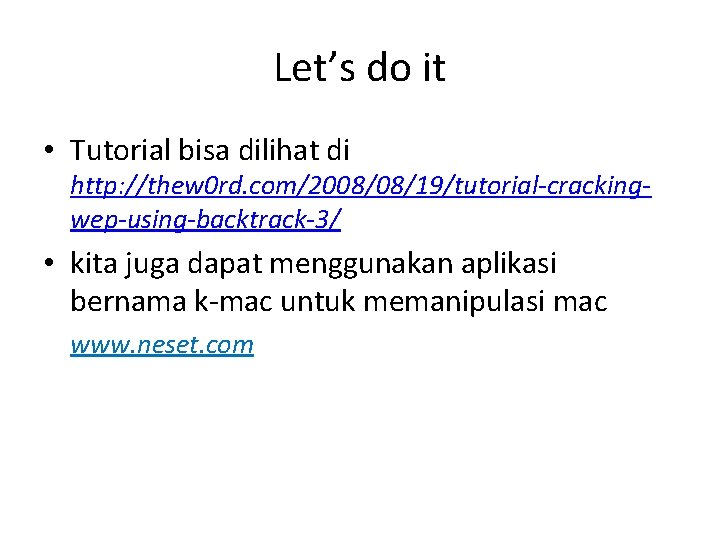 Let’s do it • Tutorial bisa dilihat di http: //thew 0 rd. com/2008/08/19/tutorial-crackingwep-using-backtrack-3/ •