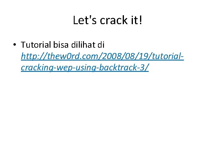 Let's crack it! • Tutorial bisa dilihat di http: //thew 0 rd. com/2008/08/19/tutorialcracking-wep-using-backtrack-3/ 