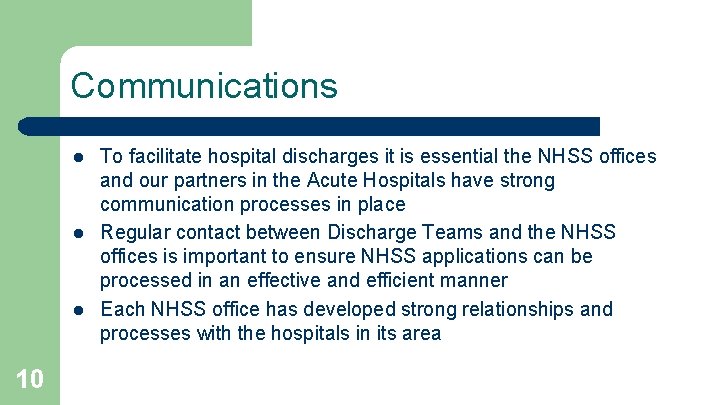 Communications l l l 10 To facilitate hospital discharges it is essential the NHSS