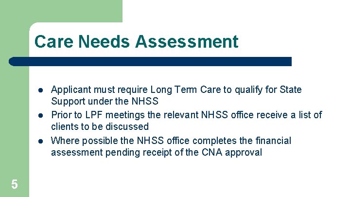 Care Needs Assessment l l l 5 Applicant must require Long Term Care to