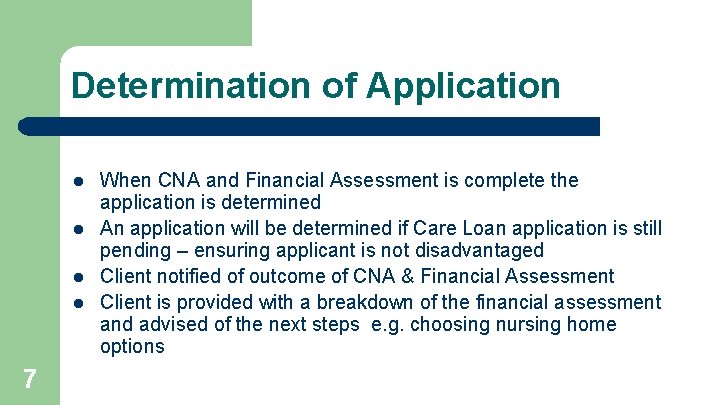 Determination of Application l l 7 When CNA and Financial Assessment is complete the