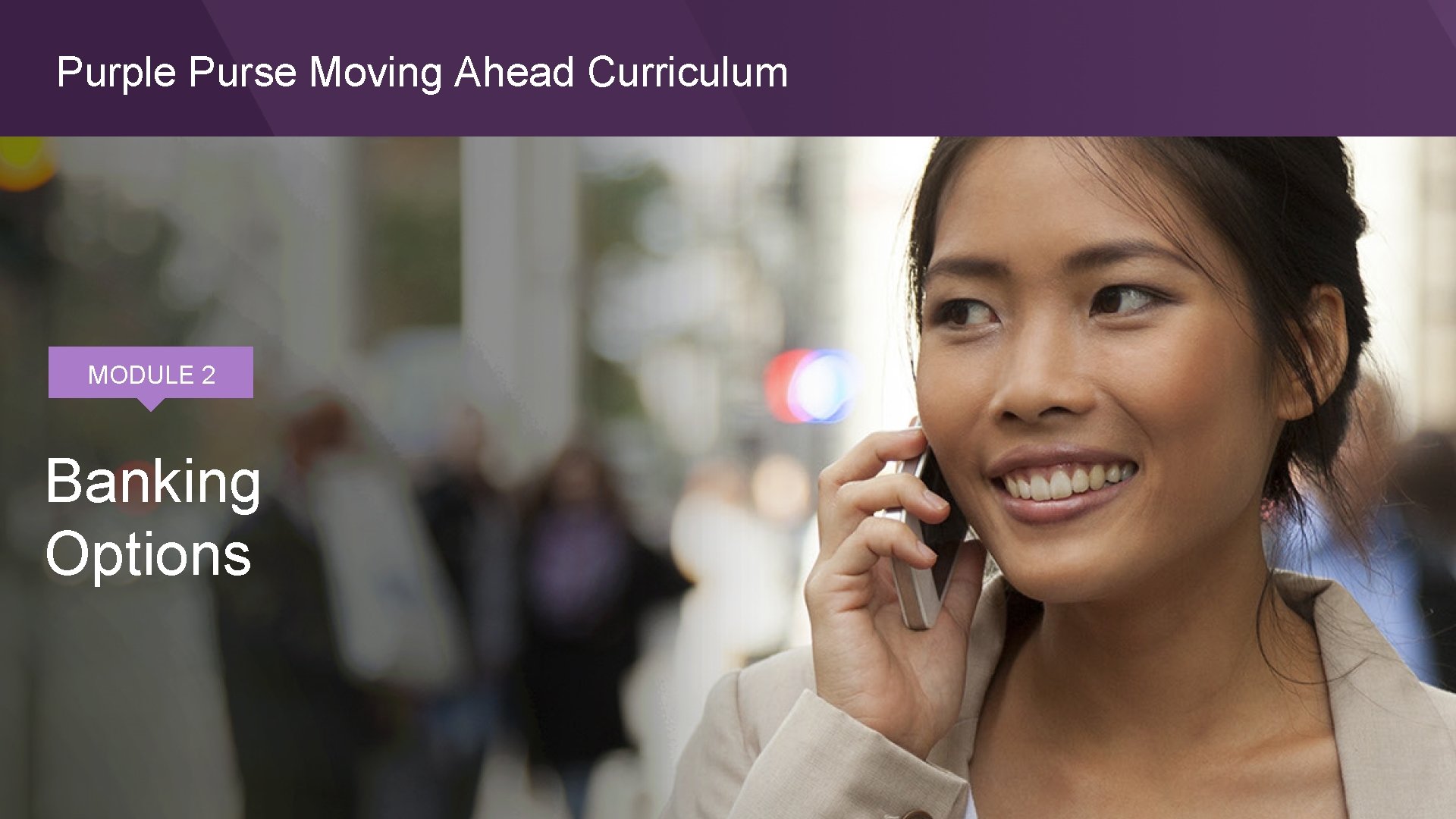 Purple Purse Moving Ahead Curriculum MODULE 2 Banking Options 