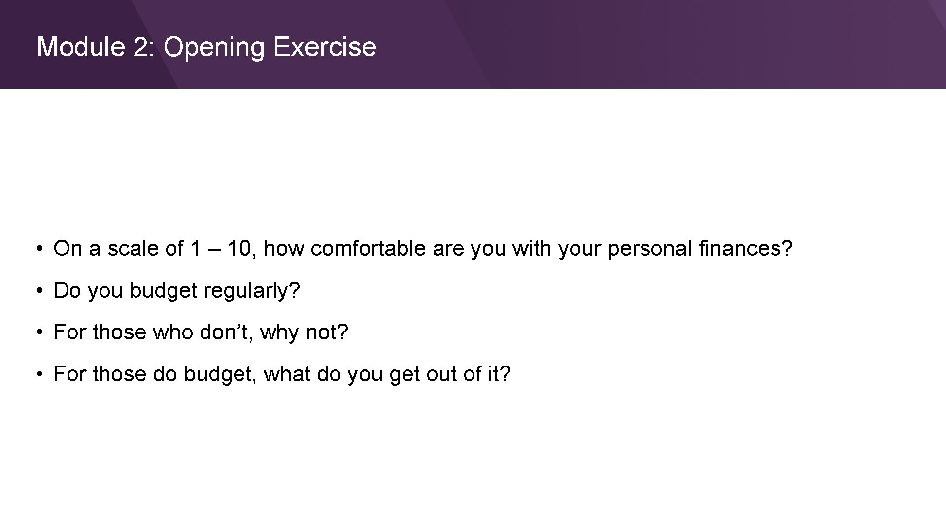 Module 2: Opening Exercise • On a scale of 1 – 10, how comfortable