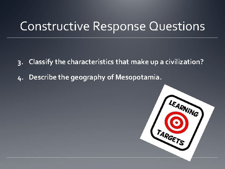 Constructive Response Questions 3. Classify the characteristics that make up a civilization? 4. Describe