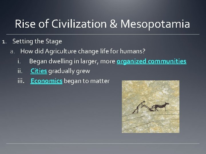 Rise of Civilization & Mesopotamia 1. Setting the Stage a. How did Agriculture change