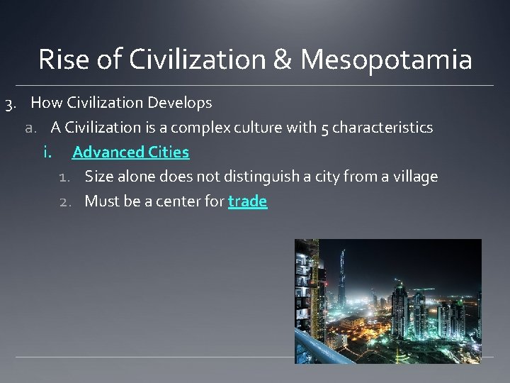 Rise of Civilization & Mesopotamia 3. How Civilization Develops a. A Civilization is a