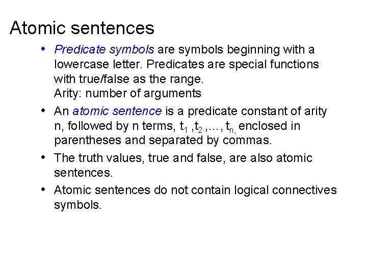 Atomic sentences • Predicate symbols are symbols beginning with a lowercase letter. Predicates are