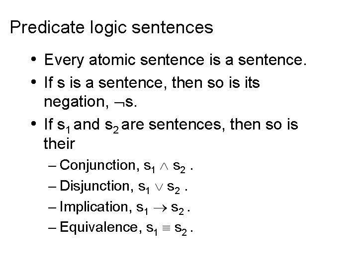 Predicate logic sentences • Every atomic sentence is a sentence. • If s is