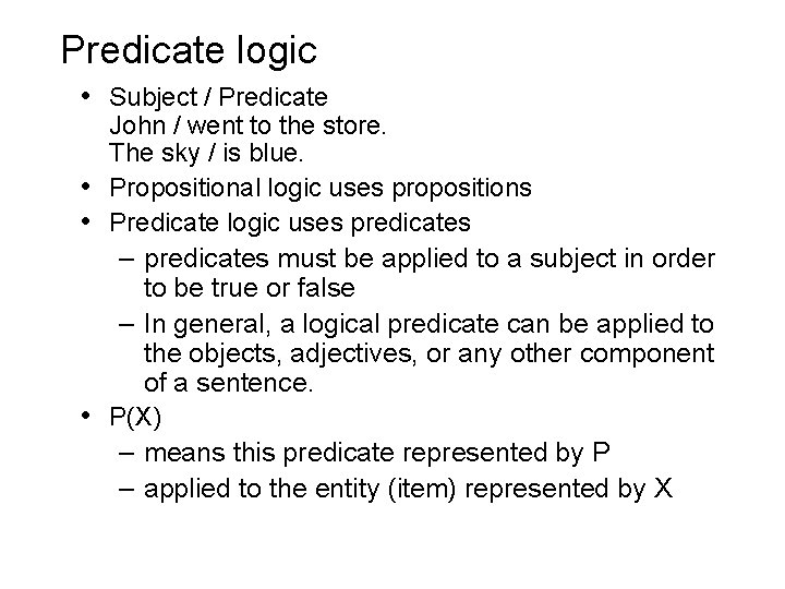 Predicate logic • Subject / Predicate John / went to the store. The sky